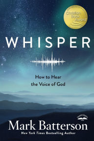 Title: Whisper: How to Hear the Voice of God, Author: Mark Batterson