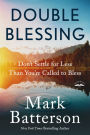 Double Blessing: How to Get It. How to Give It.