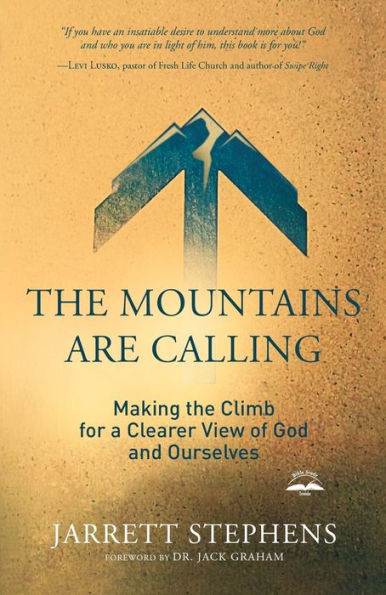 The Mountains Are Calling: Making the Climb for a Clearer View of God and Ourselves