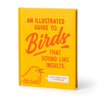 Title: An Illustrated Guide to Birds that Sound like Insults, Author: Brass Brass Monkey