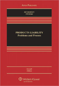 Products Liability: Problems & Process / Edition 7