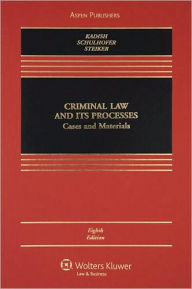 Criminal Law and Its Processes: Cases And Materials / Edition 8