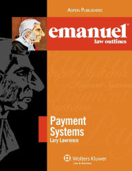 Title: Emanuel Law Outlines for Payment Systems / Edition 2, Author: Larry Lawrence