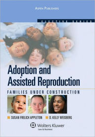Title: Adoption and Assisted Reproduction: Families Under Construction, Author: Susan Frelich Appleton