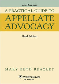 Title: A Practical Guide To Appellate Advocacy, Third Edition / Edition 3, Author: Mary Beth Beazely