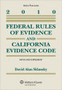 Federal Rules of Evidence and California Evidence Code With Case Supplement 2010 Edition