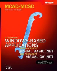 MCAD/MCSD Self-Paced Training Kit: Developing Windows-Based Applications with Microsoft Visual Basic .NET and Microsoft Visual C# .NET