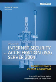 Microsoft Internet Security and Acceleration (ISA) Server 2004 Administrator's Pocket Consultant