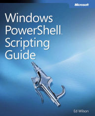 Windows PowerShell Scripting Guide