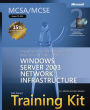 MCSE Self-Paced Training Kit (Exam 70-291) Implementing, Managing, and Maintaining a Microsoft a Microsoft Windows Server 2003 Network Infrastructure