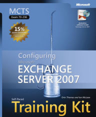 MCTS Self-Paced Training Kit (Exam 70-236): Configuring Microsoft Exchange Server 2007
