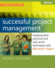 Title: Successful Project Management: Applying Best Practices, Proven Methods, and Real-World Techniques with Microsoft Project, Author: Bonnie Biafore