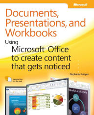 Title: Documents, Presentations, and Worksheets: Using Microsoft Office to Create Content That Gets Noticed, Author: Stephanie Krieger