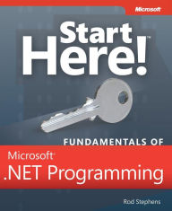 Title: Start Here! Fundamentals of Microsoft .NET Programming, Author: Rod Stephens