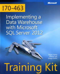 Training Kit (Exam 70-463): Implementing a Data Warehouse with Microsoft SQL Server 2012