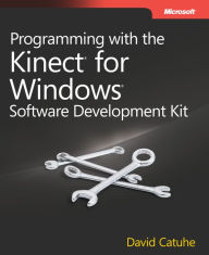 Programming with the Kinect for Windows Software Development Kit: Add gesture and posture recognition to your applications