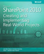 Microsoft SharePoint 2010 Creating and Implementing Real World Projects: Creating and Implementing Real World Projects