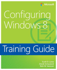 Training Guide Configuring Windows 8 (MCSA): MCSA 70-687