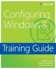 Title: Training Guide Configuring Windows 8 (MCSA), Author: Scott Lowe