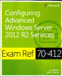 Exam Ref 70-412 Configuring Advanced Windows Server 2012 R2 Services (MCSA)