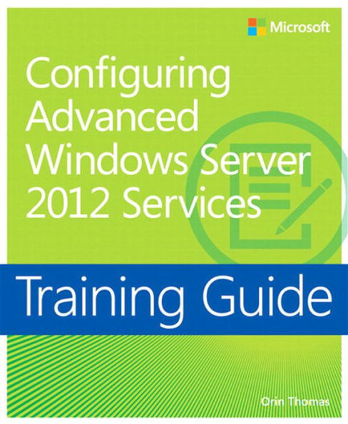 Training Guide Configuring Windows Server 2012 Advanced Services (MCSA)