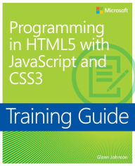 Training Guide Programming in HTML5 with JavaScript and CSS3 (MCSD): 70-480