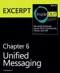 Title: Unified Messaging: EXCERPT from Microsoft Exchange Server 2013 Inside Out, Author: Paul Robichaux