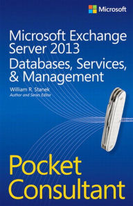 Title: Microsoft Exchange Server 2013 Pocket Consultant Databases, Services, & Management, Author: William Stanek