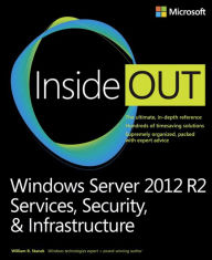 Title: Windows Server 2012 R2 Inside Out: Services, Security, & Infrastructure, Volume 2, Author: William Stanek