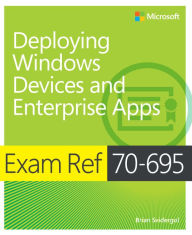 Title: Exam Ref 70-695 Deploying Windows Devices and Enterprise Apps (MCSE), Author: Brian Svidergol