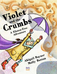 Title: Violet and the Crumbs: A Gluten-Free Adventure, Author: Abigail Rayner