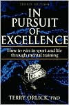 In Pursuit of Excellence: How to Win in Sport and Life Through Mental Training