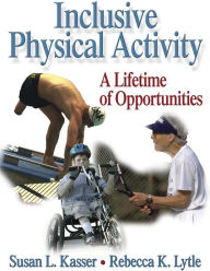Title: Inclusive Physical Activity: A Lifetime of Opportunities / Edition 1, Author: Susan Kasser