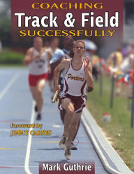 Title: Coaching Track & Field Successfully / Edition 1, Author: Mark Guthrie
