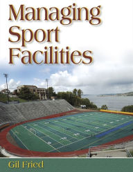 Title: Managing Sport Facilities / Edition 1, Author: Gil Fried