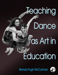 Title: Teaching Dance as Art in Education / Edition 1, Author: Brenda Pugh McCutchen