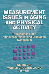 Measurement Issues in Aging and Physical Activity: Proceedings of the 10th Measurement and Evaluation Symposium / Edition 1