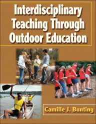 Title: Interdisciplinary Teaching Through Outdoor Education / Edition 1, Author: Camille J. Bunting