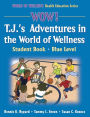 Wow! T.J.'s Adventures World of Wellness:Stdnt Bk-Blue Lvl-Paper: Student Book