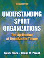 Understanding Sport Organizations: The Application of Organization Theory / Edition 2