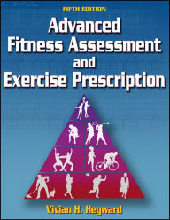 Title: Advanced Fitness Assessment and Exercise Prescription / Edition 5, Author: Heyward