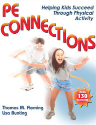 PE Connections: Helping Kids Succeed Through Physical Activity / Edition 1