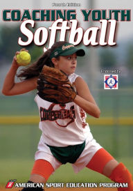 Coaching Youth Softball - 4th Edtion
