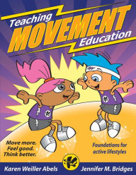 Title: Teaching Movement Education: Foundations for active lifestyles / Edition 1, Author: Karen Weiller Weiller Abels
