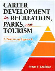 Title: Career Development in Recreation, Parks, and Tourism / Edition 1, Author: Robert B. Kauffman