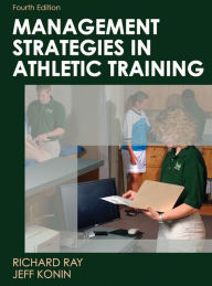 Title: Management Strategies in Athletic Training: Fourth Edition / Edition 8281, Author: Richard Ray