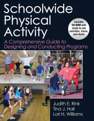 Title: Schoolwide Physical Activity: A Comprehensive Guide to Designing and Conducting Programs / Edition 1, Author: Judith E. Rink