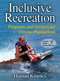 Title: Inclusive Recreation: Programs and Services for Diverse Populations / Edition 1, Author: Human Kinetics