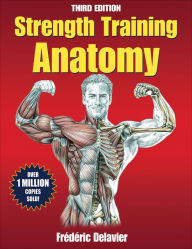 Title: Strength Training Anatomy (Third Edition) / Edition 3, Author: Frederic Delavier