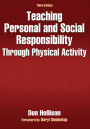 Teaching Personal and Social Responsibility Through Physical Activity-3rd Edition / Edition 3